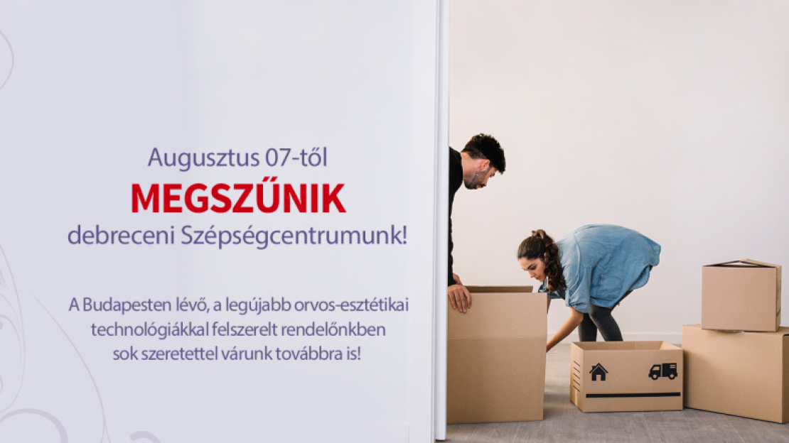 Augusztus 07-től MEGSZŰNIK debreceni Szépségcentrumunk!